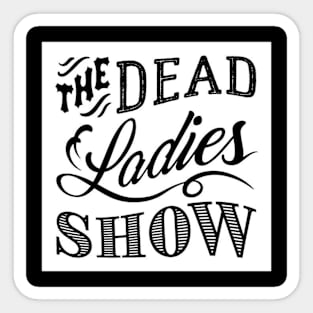 Dead Ladies Show Logo Sticker